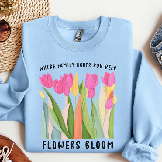 Where Family Roots Run Deep Flowers Bloom Sweatshirt