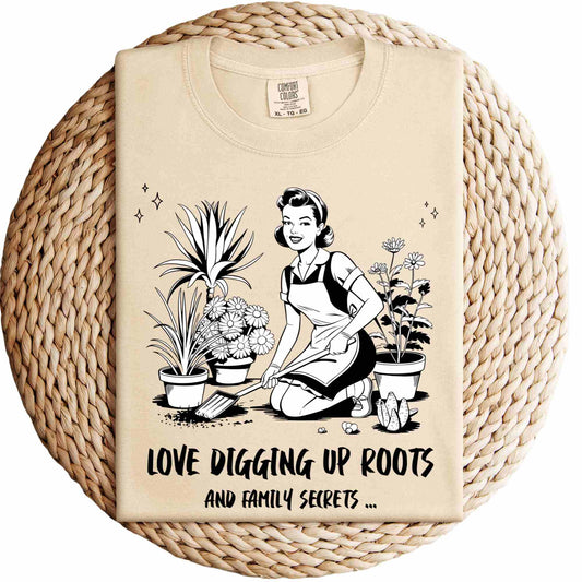 Love Digging Up Roots and Family Secrets T-Shirt