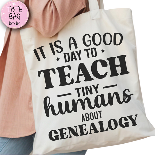 It Is a Good Day to Teach Tiny Humans About Genealogy Tote Bag