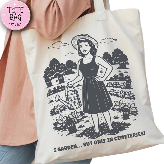 I Garden But Only in Cemeteries Tote Bag