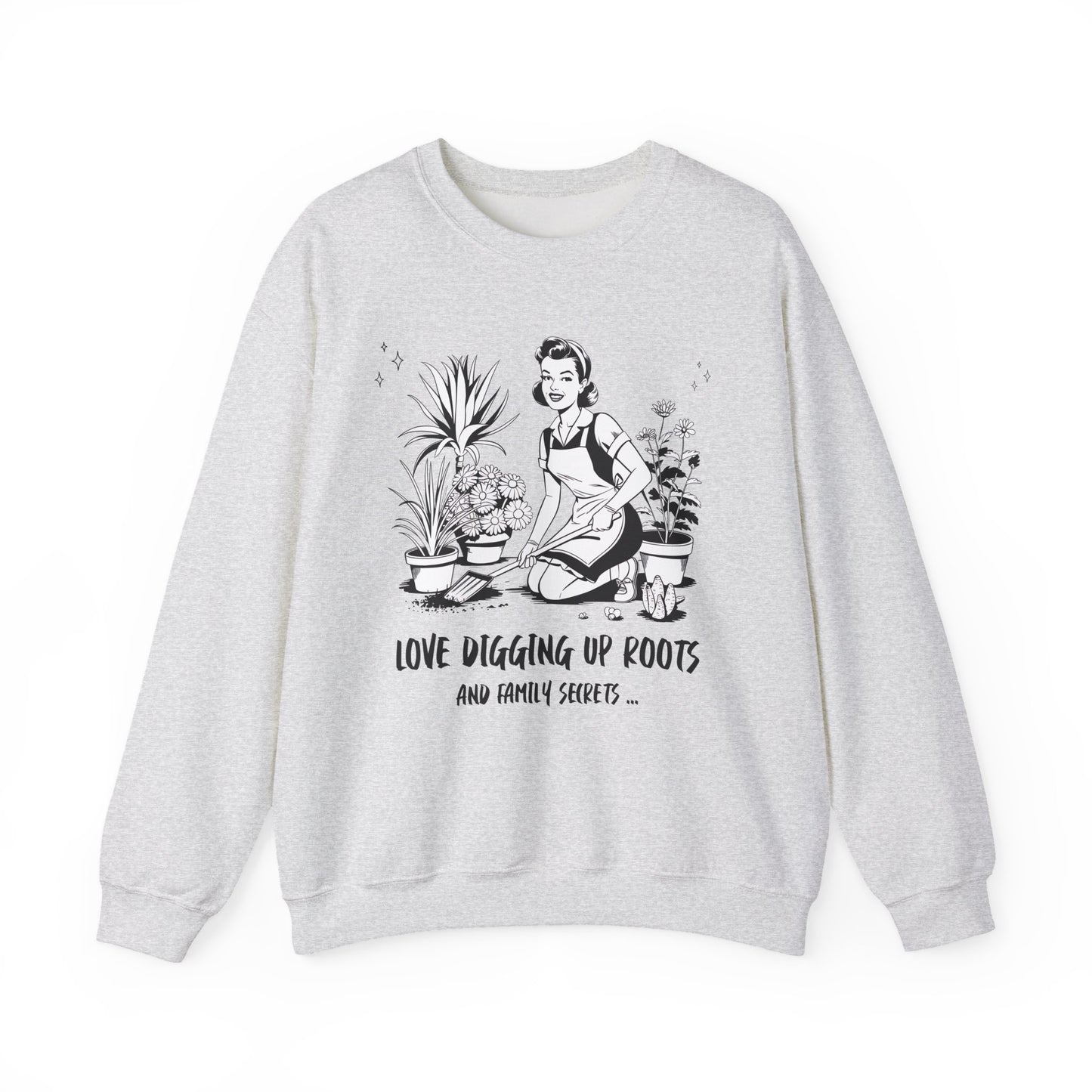 Love Digging Up Roots Sweatshirt