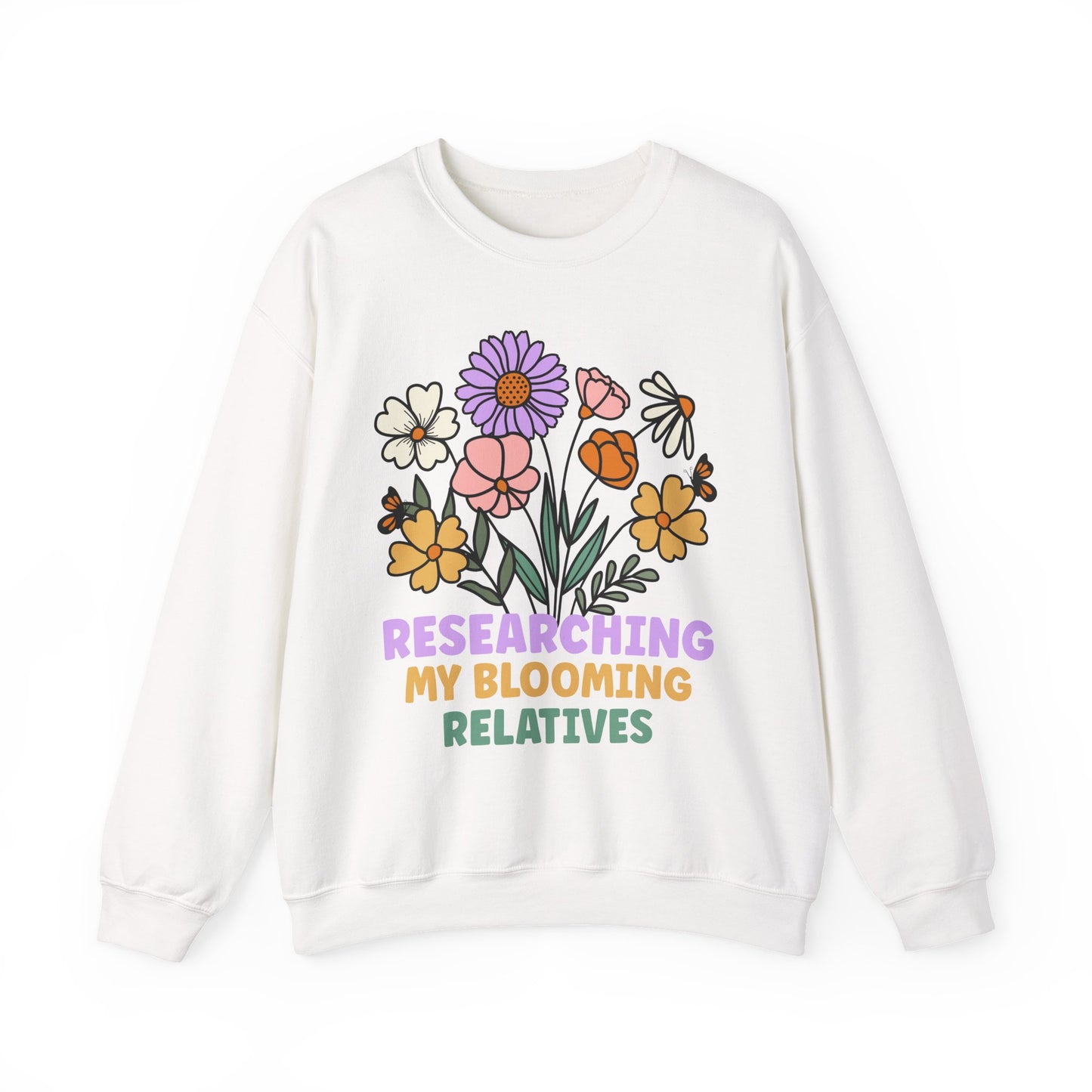 Researching My Blooming Relatives Sweatshirt