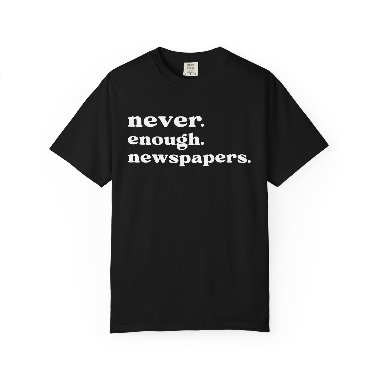 Never Enough Newspapers TShirt