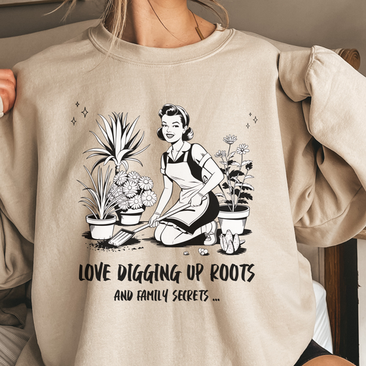 Love Digging Up Roots Sweatshirt
